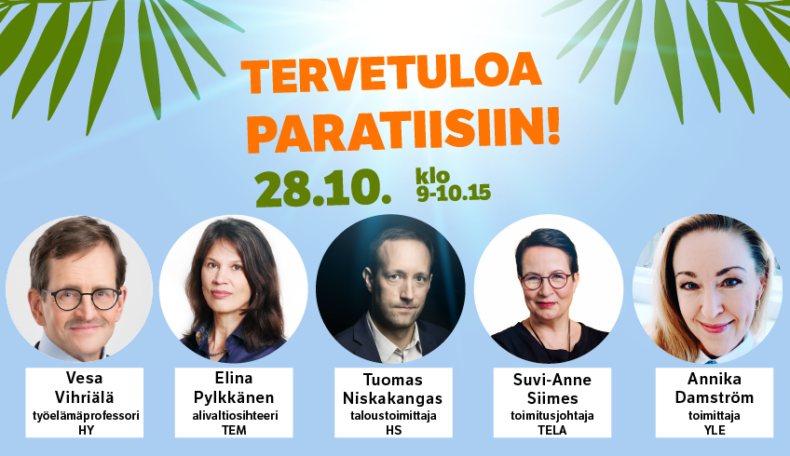 Tervetuloa paratiisiin -tilaisuudessa mukana keskustelemassa ovat Vesa Vihriälä, Elina Pylkkänen, Tuomas Niskakangas ja Suvi-Anne Siimes. Tilaisuuden juontaa Annika Damström.