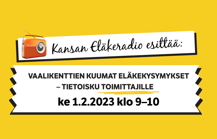 Kansan Eläkeradio esittää: vaalikenttien kuumat eläkekysymykset - tietoisku toimittajille ja viestijöille keskiviikkona 1.2.2023 klo 9-10.