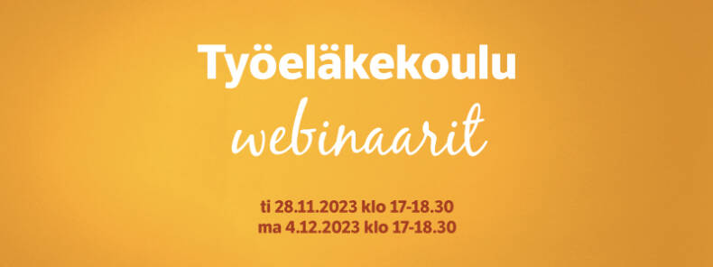 Järjestämme työeläkekoulu-webinaarit tiistaina 28.11.2023 ja maanantaina 4.12.2023 kello 17.00-18.30.